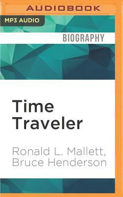 Time Traveler: A Scientist's Personal Mission to Make Time Travel a Reality by Ronald L. Mallett, Bruce Henderson