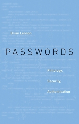 Passwords: Philology, Security, Authentication by Brian Lennon