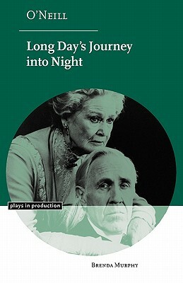 O'Neill: Long Day's Journey Into Night by Brenda Murphy