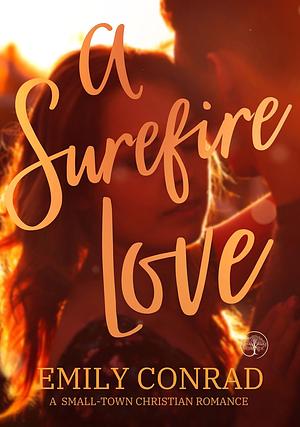 A Surefire Love: A Small Town Opposites Attract Christian Romance by Emily Conrad