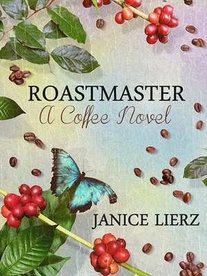 Roastmaster (A Coffee Novel) by Janice Lierz