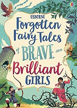Usborne Forgotten Fairy Tales of Brave and Brilliant Girls by Kate Pankhurst