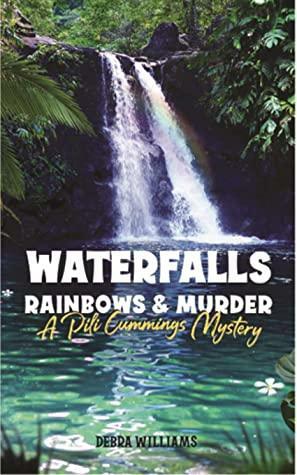 Waterfalls, Rainbows, and Murder by Debra Williams