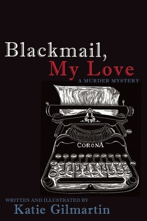 Blackmail, My Love: A Murder Mystery by Katie Gilmartin