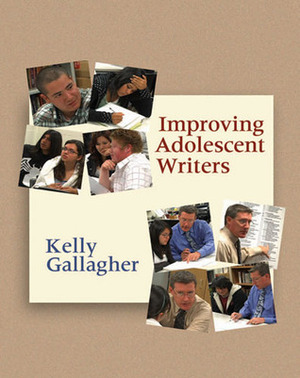 Improving Adolescent Writers by Kelly Gallagher