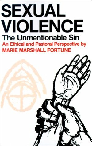 Sexual Violence: The Unmentionable Sin by Marie M. Fortune