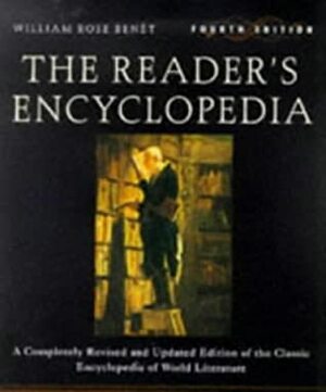 The Reader's Encyclopedia: A Comprehensively Revised and Updated Edition of the Classic Guide to World Literature by Bruce F. Murphy, William Rose Benét