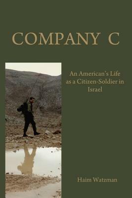 Company C: An American's Life as a Citizen-Soldier in the Israeli Army by Haim Watzman