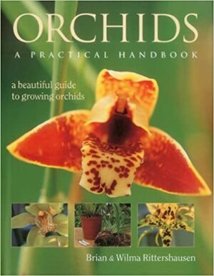 Orchids, A Practical Handbook by Wilma Rittershausen, Brian Rittershausen