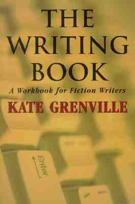 The Writing Book: A Workbook for Fiction Writers by Kate Grenville