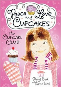 Peace, Love and Cupcakes by Carrie Berk, Sheryl Berk