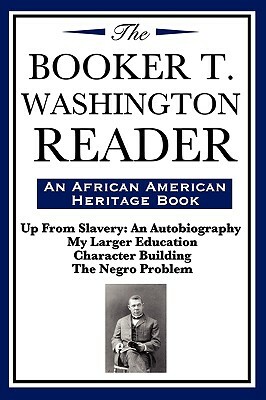 The Booker T. Washington Reader (an African American Heritage Book) by Booker T. Washington