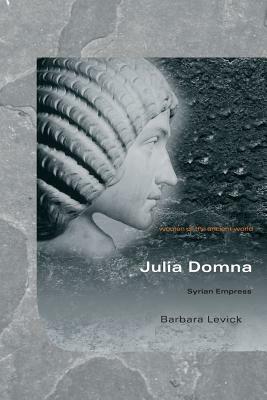 Julia Domna: Syrian Empress by Barbara Levick