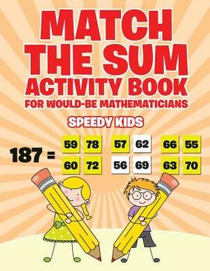 Match the Sum Activity Book for Would-Be Mathematicians by Speedy Kids