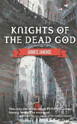 Knights of the Dead God by James Jakins