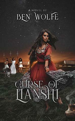 Curse of the Lianshi (Tales of the Lianshi Book 1) by Ben Wolfe