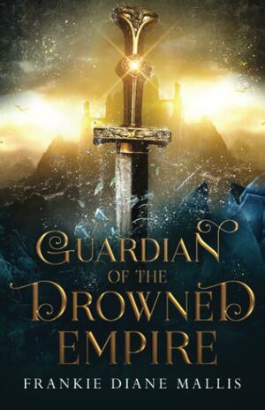 Guardian of the Drowned Empire by Frankie Diane Mallis
