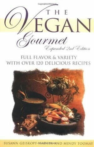 The Vegan Gourmet: Full Flavor & Variety With over 120 Delicious Recipes by Susann Geiskopf-Hadler, Mindy Toomay