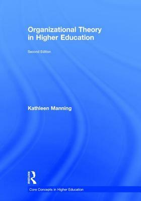 Organizational Theory in Higher Education by Kathleen Manning