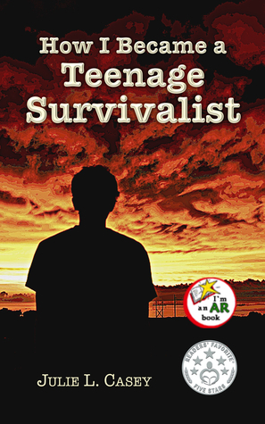 How I Became a Teenage Survivalist by Julie L. Casey