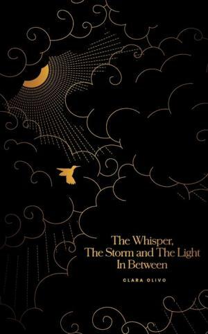 The Whisper, the Storm and the Light in Between by Clara Olivo