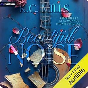 Beautiful Noise  by K.C. Mills, K.C. Mills