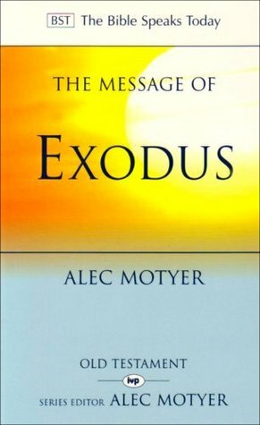 The Message of Exodus: The Days of Our Pilgrimage by J. Alec Motyer