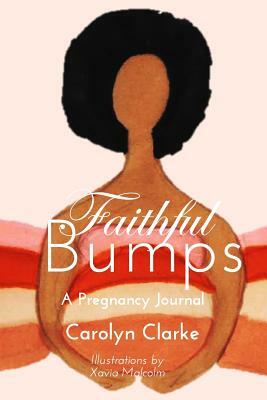 Faithful Bumps A Pregnancy Journal by Carolyn Clarke