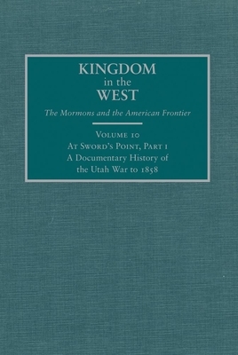 At Sword's Point, Part I: A Documentary History of the Utah War to 1858 by William P. MacKinnon