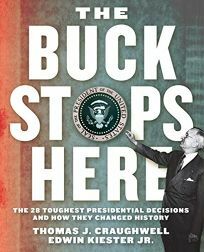 The Buck Stops Here: The 28 Toughest Presidential Decisions and How They Changed History by Thomas J. Craughwell, Edwin Kiester Jr., Edwin Kiester Jr