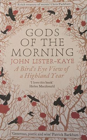 Gods of the Morning: A Bird’s Eye View of a Highland Year by John Lister-Kaye