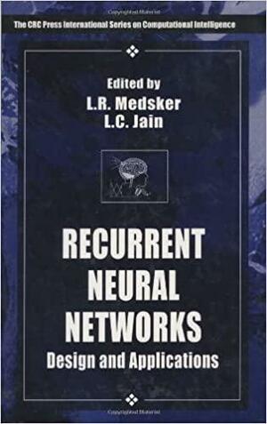 Recurrent Neural Networks: Design and Applications by Larry R. Medsker, Lakhmi C. Jain