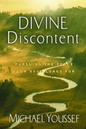 Divine Discontent: Pursuing the Peace Your Soul Longs For by Michael Youssef