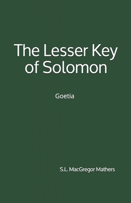 The Lesser Key of Solomon: Goetia by S. L. MacGregor Mathers, Aleister Crowley