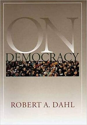 On Democracy by Robert A. Dahl