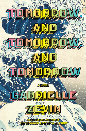 The cover of the book Tomorrow and Tomorrow and Tomorrow by Gabrielle Zevin