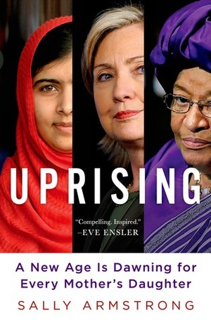 Uprising: A New Age is Dawning for Every Mother's Daughter by Sally Armstrong