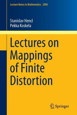 Lectures on Mappings of Finite Distortion by Pekka Koskela, Stanislav Hencl