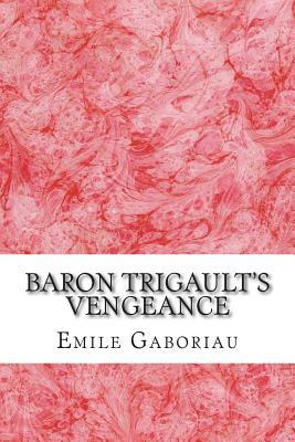 Baron Trigault's Vengeance: (Emile Gaboriau Classics Collection) by Émile Gaboriau
