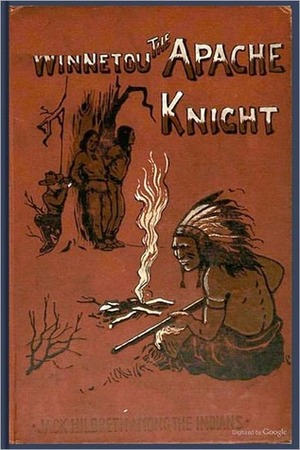 Winnetou, the Apache Knight by Karl May