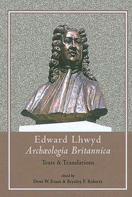 Archæologia Britannica: Texts and Translations by Dewi W. Evans, Brynley F. Roberts, Edward Lhuyd