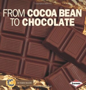 From Cocoa Bean To Chocolate by Robin Nelson