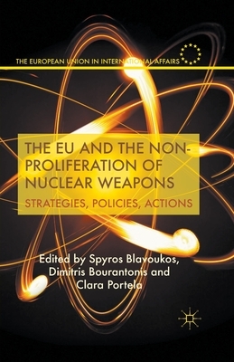 The Eu and the Non-Proliferation of Nuclear Weapons: Strategies, Policies, Actions by 