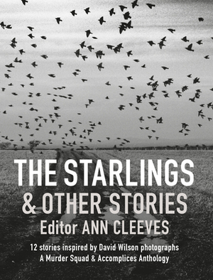 The Starlings & Other Stories: A Murder Squad & Accomplices Anthology by Kate Ellis, Chris Simms, Ann Cleeves, Margaret Murphy, Cath Staincliffe, Martin Edwards