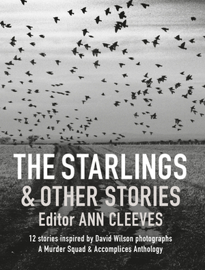 The Starlings & Other Stories: A Murder Squad & Accomplices Anthology by Margaret Murphy, Ann Cleeves, Martin Edwards, Kate Ellis, Cath Staincliffe, Chris Simms