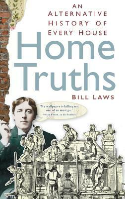 Home Truths: An Alternative History of Every House by Bill Laws