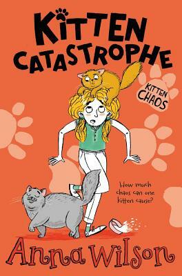 Kitten Catastrophe by Anna Wilson