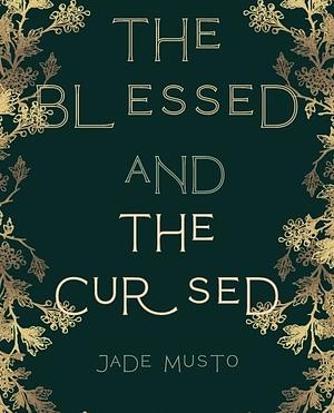 The Blessed and The Cursed by Jade Musto
