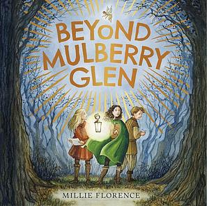 Beyond Mulberry Glen by Millie Florence