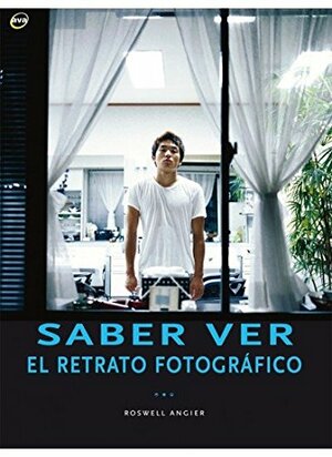 Saber ver : el retrato fotográfico by Roswell Angier